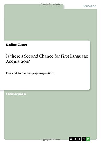 Is there a Second Chance for First Language Acquisition?: First and Second Language Acquisition