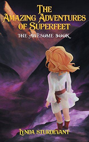 The Amazing Adventures of Superfeet: The Awesome Book
