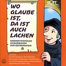 Wo Glaube ist, da ist auch Lachen: Kabarettistische Leckerbissen zur Reformation