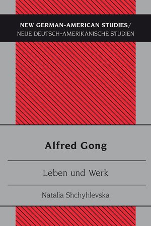 Alfred Gong: Leben und Werk (New German-American Studies/ Neue Deutsch-Amerikanische Studien)