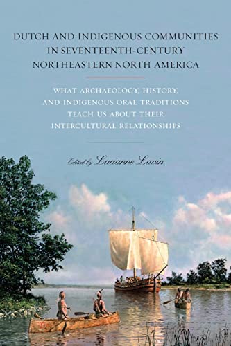 Dutch and Indigenous Communities in Seventeenth-Century Northeastern North America: What Archaeology, History, and Indigenous Oral Traditions Teach Us About Their Intercultural Relationships