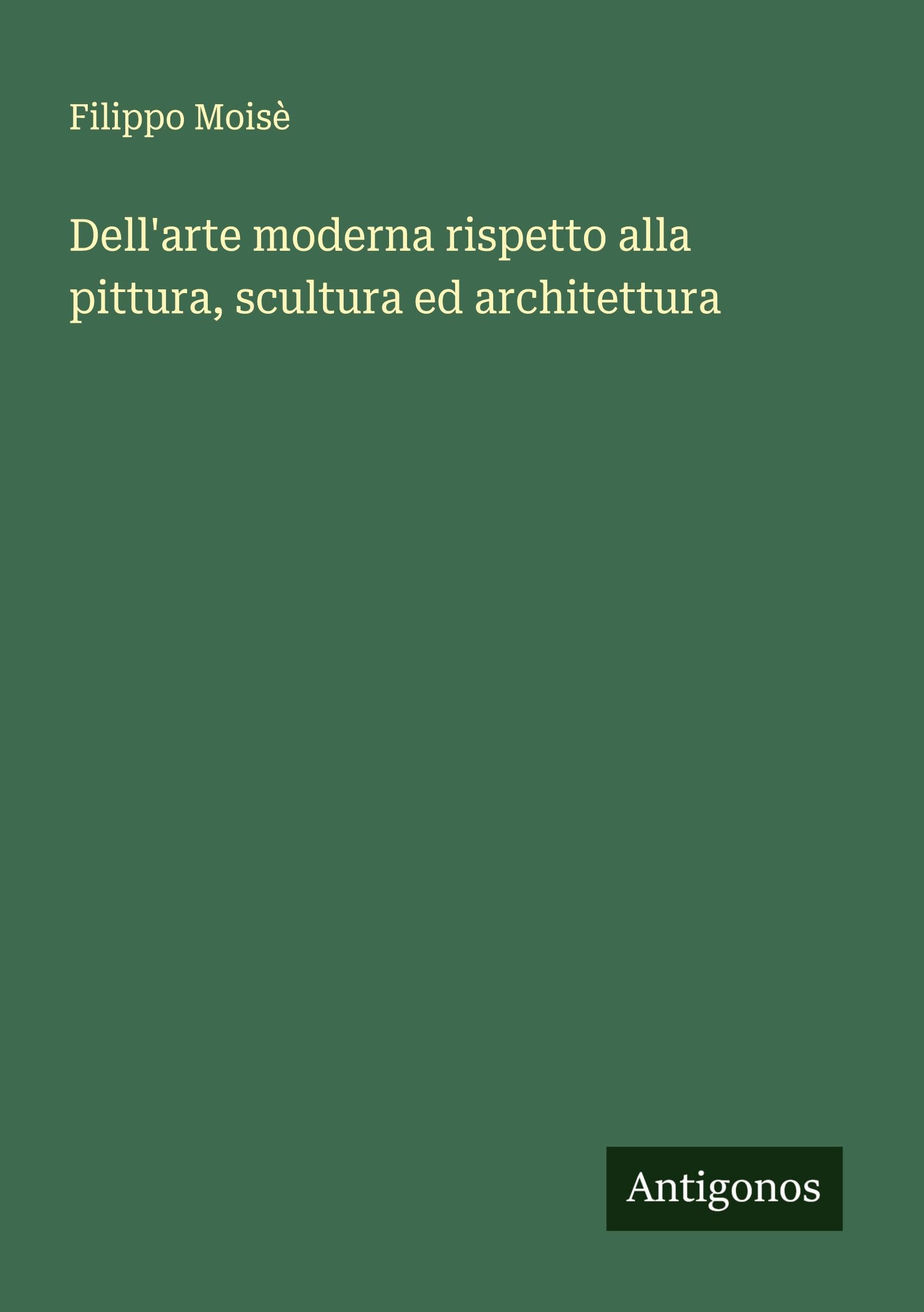 Dell'arte moderna rispetto alla pittura, scultura ed architettura