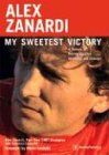 Alex Zanardi: My Sweetest Victory: A Memoir of Racing Success, Adversity, and Courage