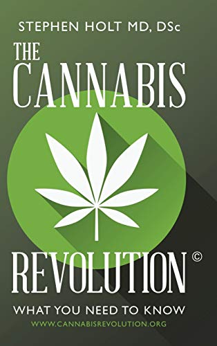 Stephen Holt Md. DSc The Cannabis Revolution©, What You Need To Know