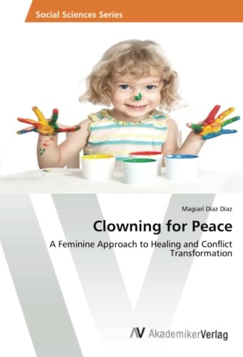 Clowning for Peace: A Feminine Approach to Healing and Conflict Transformation