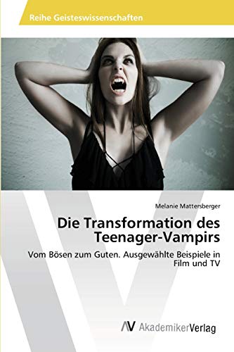Die Transformation des Teenager-Vampirs: Vom Bösen zum Guten. Ausgewählte Beispiele in Film und TV