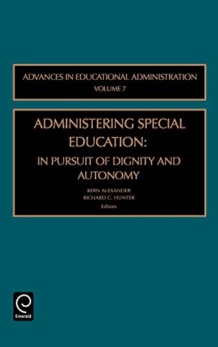 Administering Special Education: In Pursuit of Dignity and Autonomy: 7 (Advances in Educational Administration)