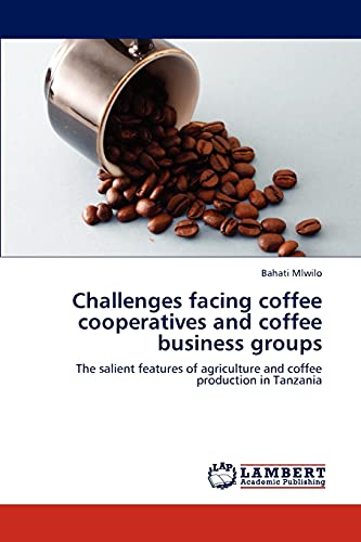 Challenges facing coffee cooperatives and coffee business groups: The salient features of agriculture and coffee production in Tanzania