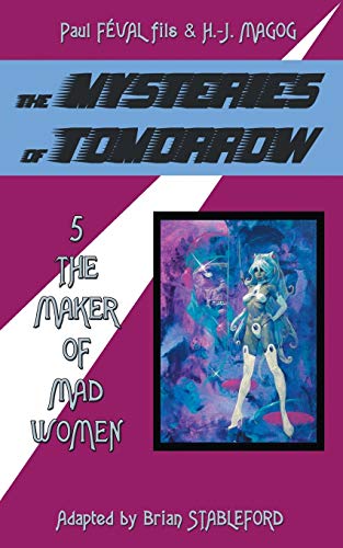 The Mysteries of Tomorrow (Volume 5): The Maker of Madwomen