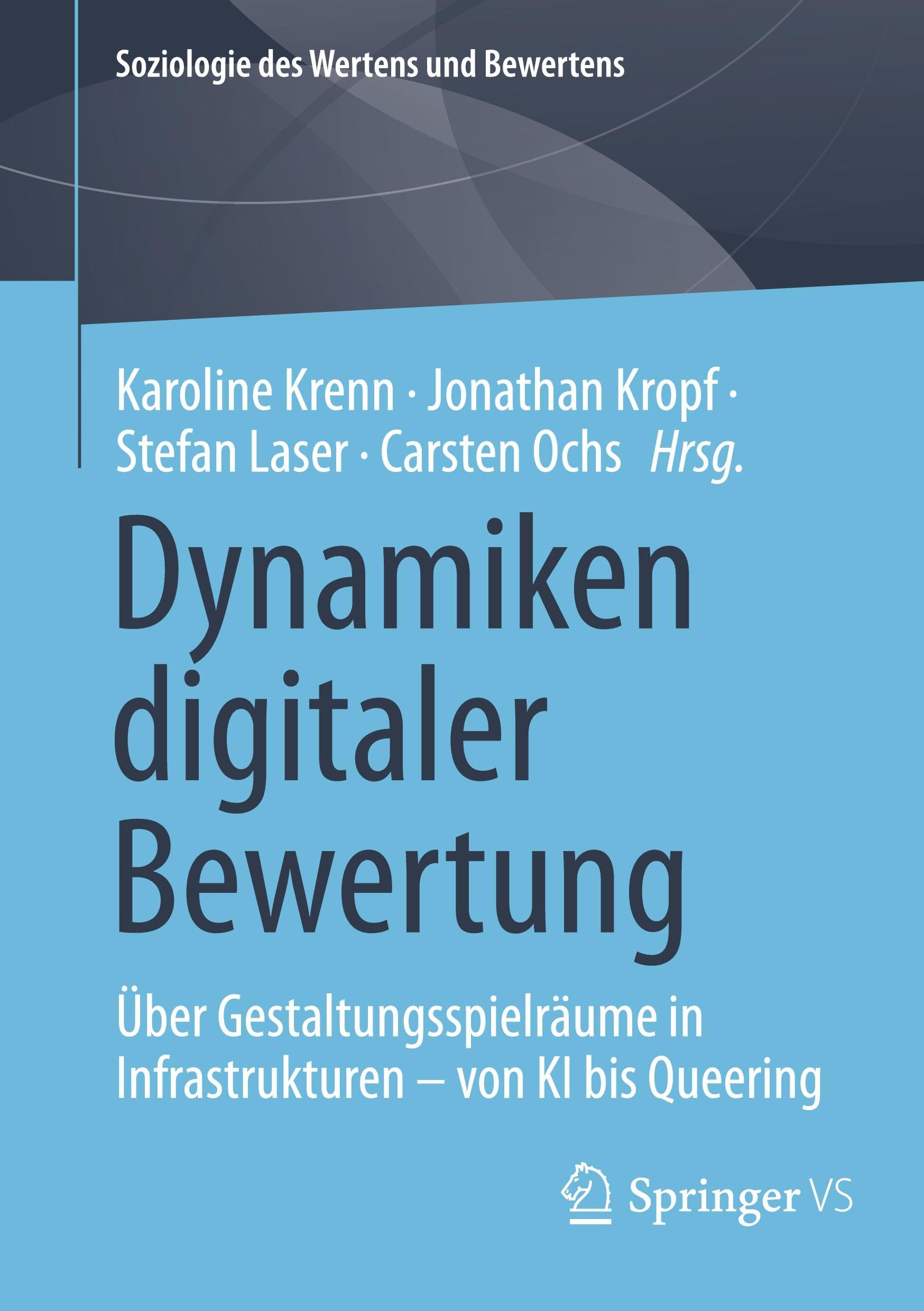 Dynamiken digitaler Bewertung: Über Gestaltungsspielräume in Infrastrukturen – von KI bis Queering (Soziologie des Wertens und Bewertens)