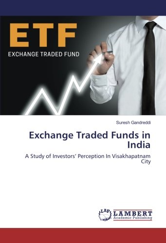 Exchange Traded Funds in India: A Study of Investors’ Perception In Visakhapatnam City