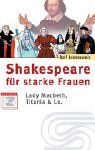 Shakespeare für starke Frauen. Lady Macbeth, Titania und Co