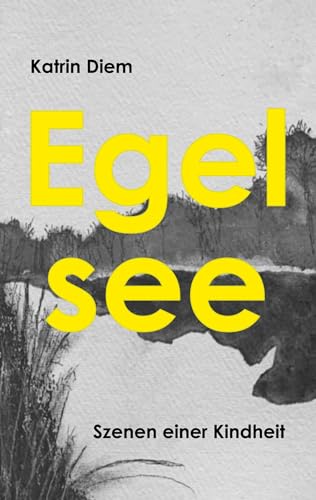 Egelsee: Szenen einer Kindheit