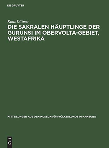 Die sakralen Häuptlinge der Gurunsi im Obervolta-Gebiet, Westafrika (Mitteilungen aus dem Museum für Völkerkunde in Hamburg, 27)