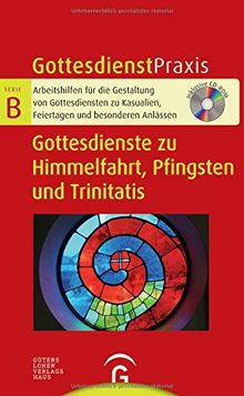 Gottesdienste zu Himmelfahrt, Pfingsten und Trinitatis: Mit CD-ROM (Gottesdienstpraxis Serie B)