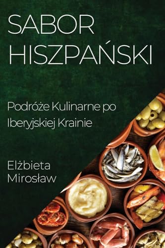 Sabor Hiszpa¿ski: Podró¿e Kulinarne po Iberyjskiej Krainie
