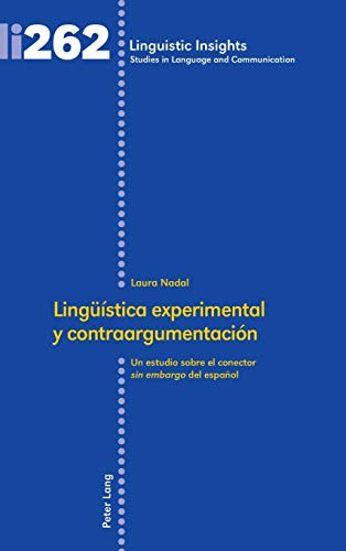 Lingüística experimental y contraargumentación: Un estudio sobre el conector del español (Linguistic Insights: Studies in Language and Communication, Band 262)