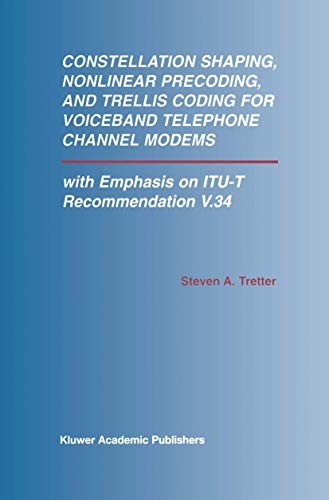 Constellation Shaping, Nonlinear Precoding, and Trellis Coding for Voiceband Telephone Channel Modems: with Emphasis on ITU-T Recommendation V.34 (The ... and Computer Science, 673, Band 673)