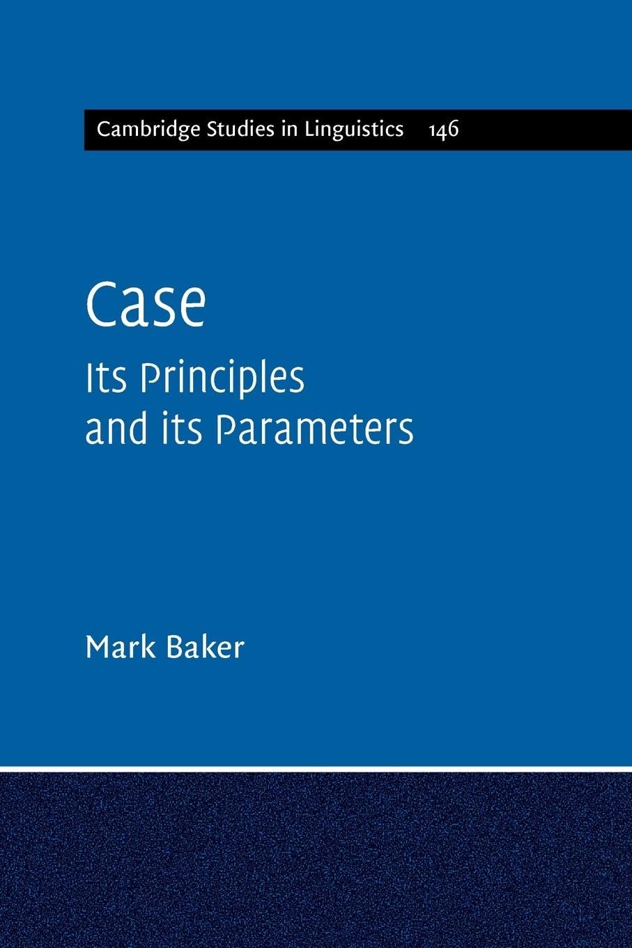 Case: Its Principles and Its Parameters (Cambridge Studies in Linguistics, 146, Band 146)
