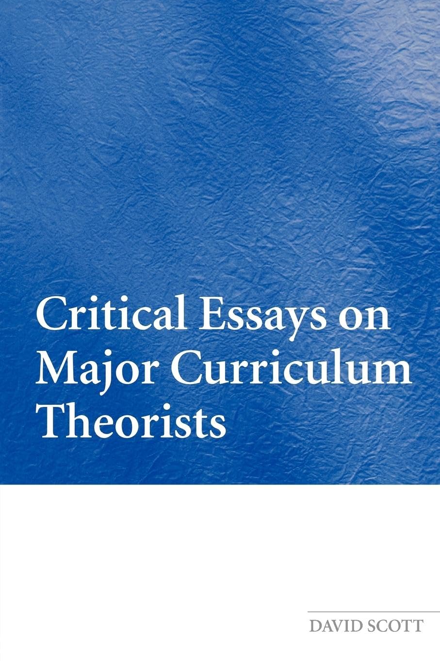Critical Essays on Major Curriculum Theorists