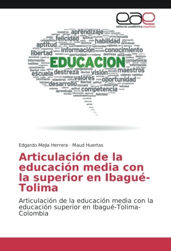 Articulación de la educación media con la superior en Ibagué-Tolima: Articulación de la educación media con la educación superior en Ibagué-Tolima-Colombia