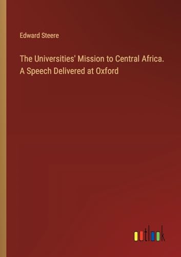 The Universities' Mission to Central Africa. A Speech Delivered at Oxford