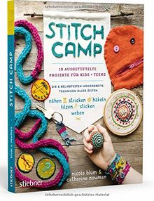 Stitch Camp – 18 ausgetüftelte Projekte für Kids + Teens: Die 6 beliebtesten Hand­arbeits­techniken aller Zeiten (nähen, stricken, häkeln, filzen, sticken, weben)