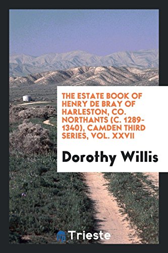 The estate book of Henry de Bray of Harleston, co. Northants (c. 1289-1340), Camden third series, Vol. XXVII