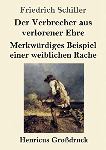 Der Verbrecher aus verlorener Ehre / Merkwürdiges Beispiel einer weiblichen Rache (Großdruck)