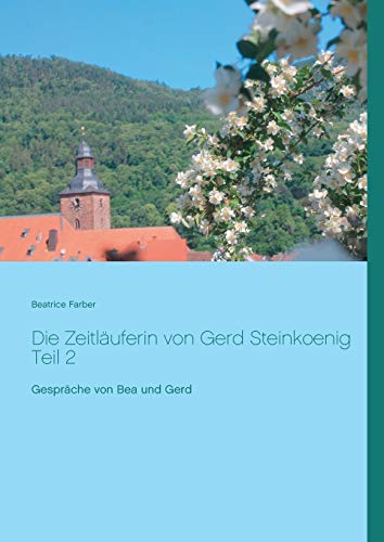 Die Zeitläuferin von Gerd Steinkoenig Teil 2: Gespräche von Bea und Gerd