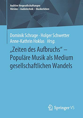 Zeiten des Aufbruchs - Populäre Musik als Medium gesellschaftlichen Wandels (Auditive Vergesellschaftungen Hörsinn - Audiotechnik - Musikerleben)