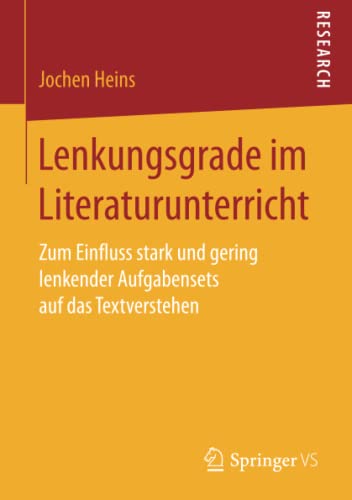 Lenkungsgrade im Literaturunterricht: Zum Einfluss stark und gering lenkender Aufgabensets auf das Textverstehen