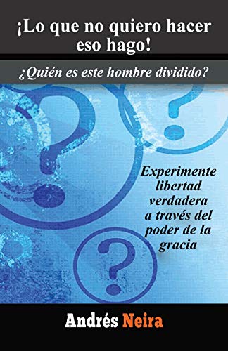 ¡Lo que no quiero hacer eso hago!: ¿Quién es este hombre dividido?: Quien Es Este Hombre Dividido?