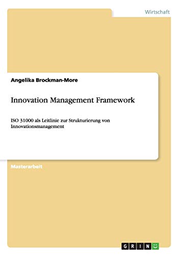 Innovation Management Framework: ISO 31000 als Leitlinie zur Strukturierung von Innovationsmanagement