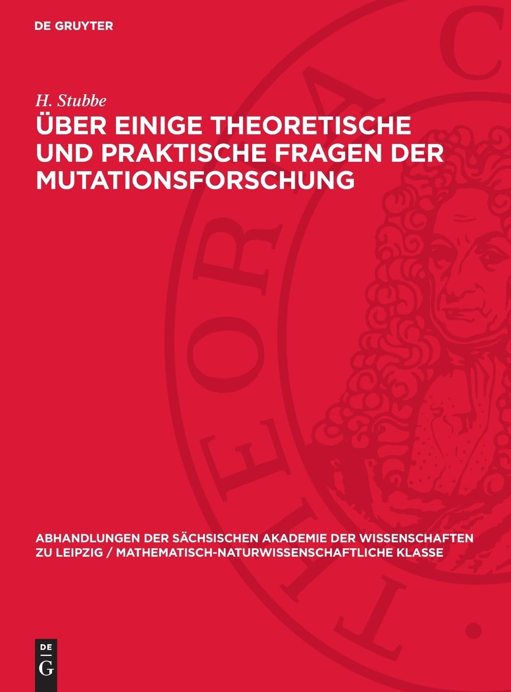 Über einige theoretische und praktische Fragen der Mutationsforschung (Abhandlungen der Sächsischen Akademie der Wissenschaften zu Leipzig / Mathematisch-Naturwissenschaftliche Klasse, 47,1)