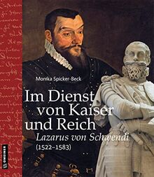 Im Dienst von Kaiser und Reich: Lazarus von Schwendi (1522–1583) (Regionalgeschichte im GMEINER-Verlag)