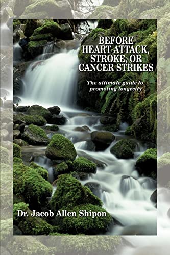 BEFORE HEART ATTACK, STROKE, OR CANCER STRIKES: The ultimate guide to promoting longevity