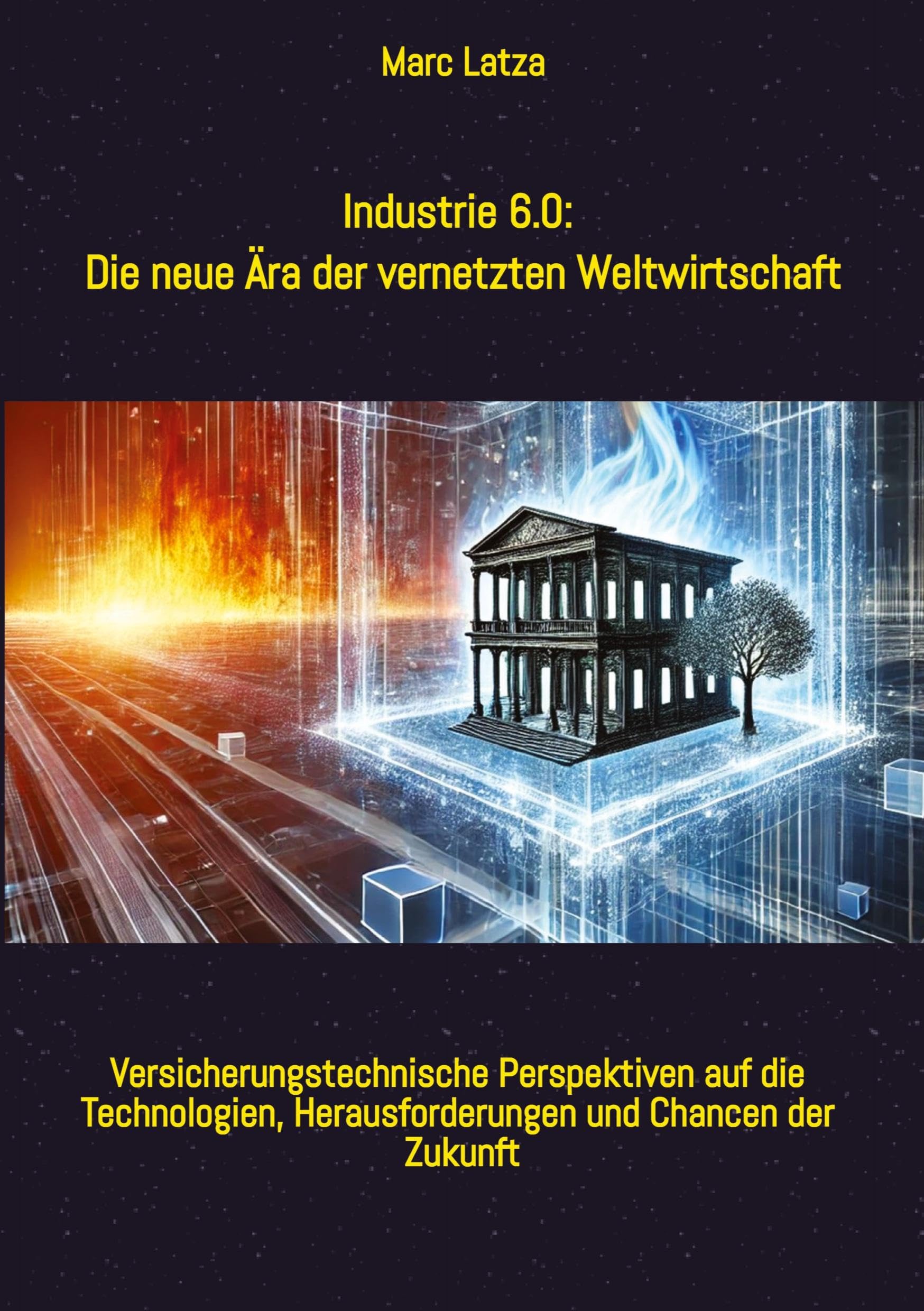 Industrie 6.0: Die neue Ära der vernetzten Weltwirtschaft: Von Industrie 1.0 bis 6.0: Versicherungstechnische Perspektiven auf die Technologien, Herausforderungen und Chancen der Zukunft