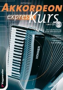 Akkordeon-Express-Kurs. Inkl. CD: Alles über Kauf und Pflege. 5-Fingerspiel. Baßbegleitung. Lagenwechsel. Über 30 Songs auf beiliegender CD
