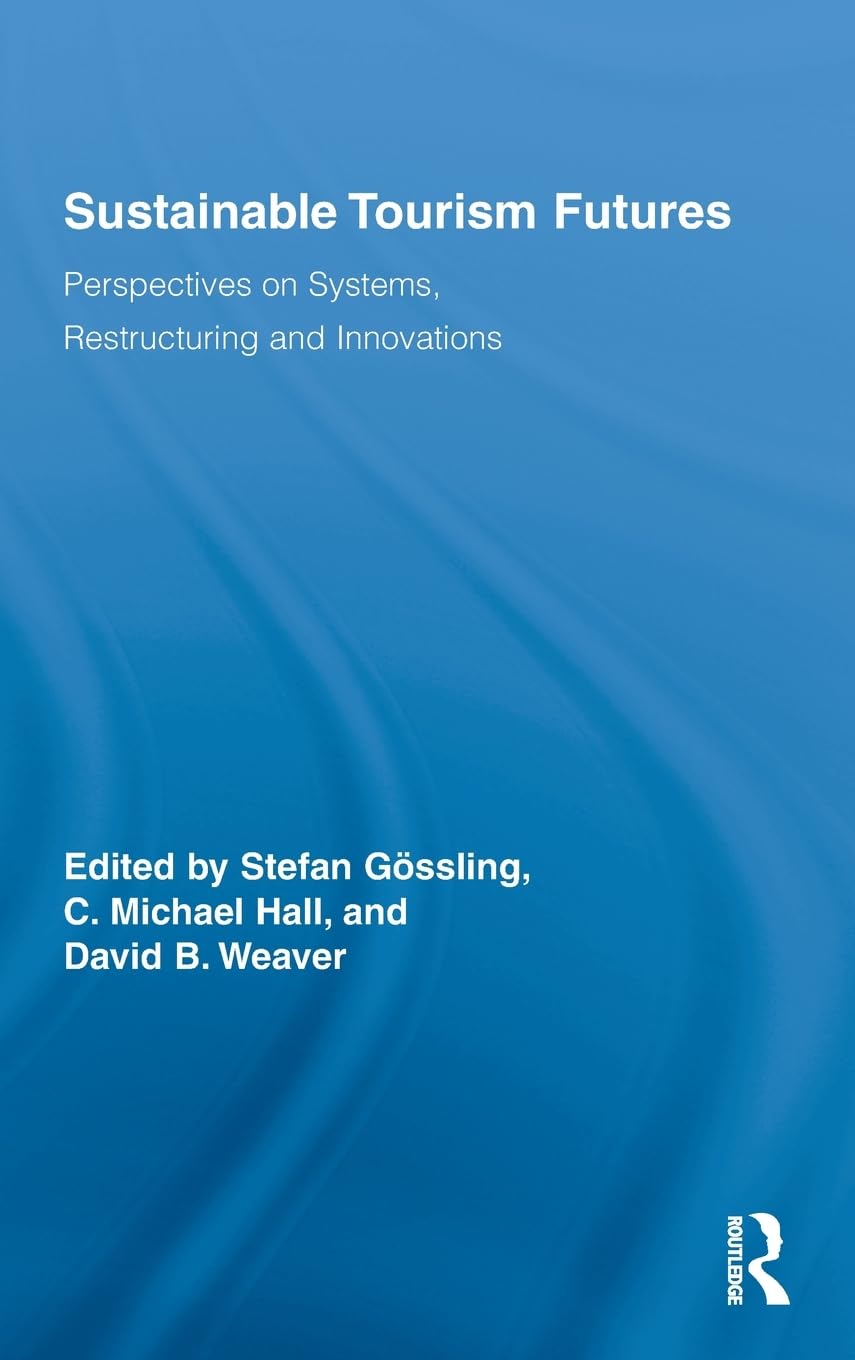 Sustainable Tourism Futures: Perspectives on Systems, Restructuring and Innovations (Routledge Avances in Tourism, 15, Band 15)