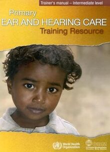 Primary Ear And Hearing Care Training Resource: Basic Level-trainer's Manual-student's Workbook-advance Level