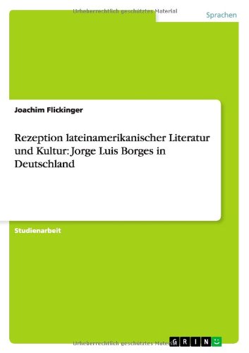 Rezeption lateinamerikanischer Literatur und Kultur: Jorge Luis Borges in Deutschland