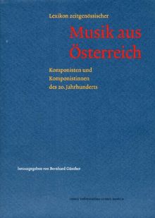 Lexikon zeitgenössischer Musik aus Österreich. Komponisten und Komponistinnen des 20. Jahrhunderts. Mit Werklisten, Diskographien, Bibliographien und einer zweisprachigen Einleitung (Dt. /Engl.)