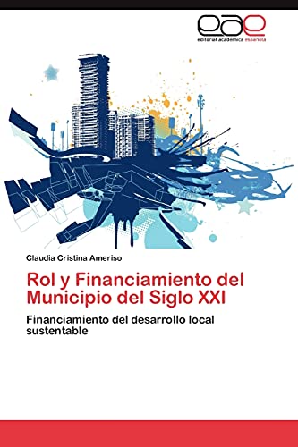 Rol y Financiamiento del Municipio del Siglo XXI: Financiamiento del desarrollo local sustentable