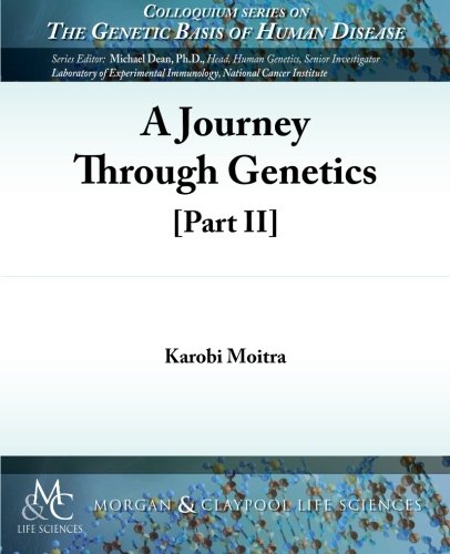 A Journey Through Genetics, Part 2 (Colloquium Series on the Genetic Basis of Human Disease)