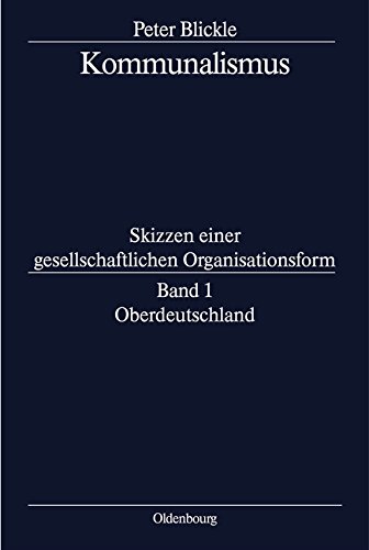 Peter Blickle: Kommunalismus: Kommunalismus, Bd.1, Oberdeutschland