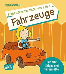 Projektideen für Kinder von 1 bis 4: Fahrzeuge - Für Kita, Krippe und Tagesmütter