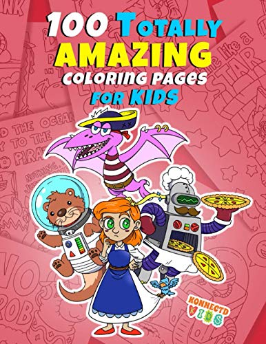 100 Totally Amazing Coloring Pages for Kids: Jumbo Coloring Book with Animals, Robots, Slouths, Girl Power, Dinosaur Pirates and More (Konnectd Kids Coloring Books)