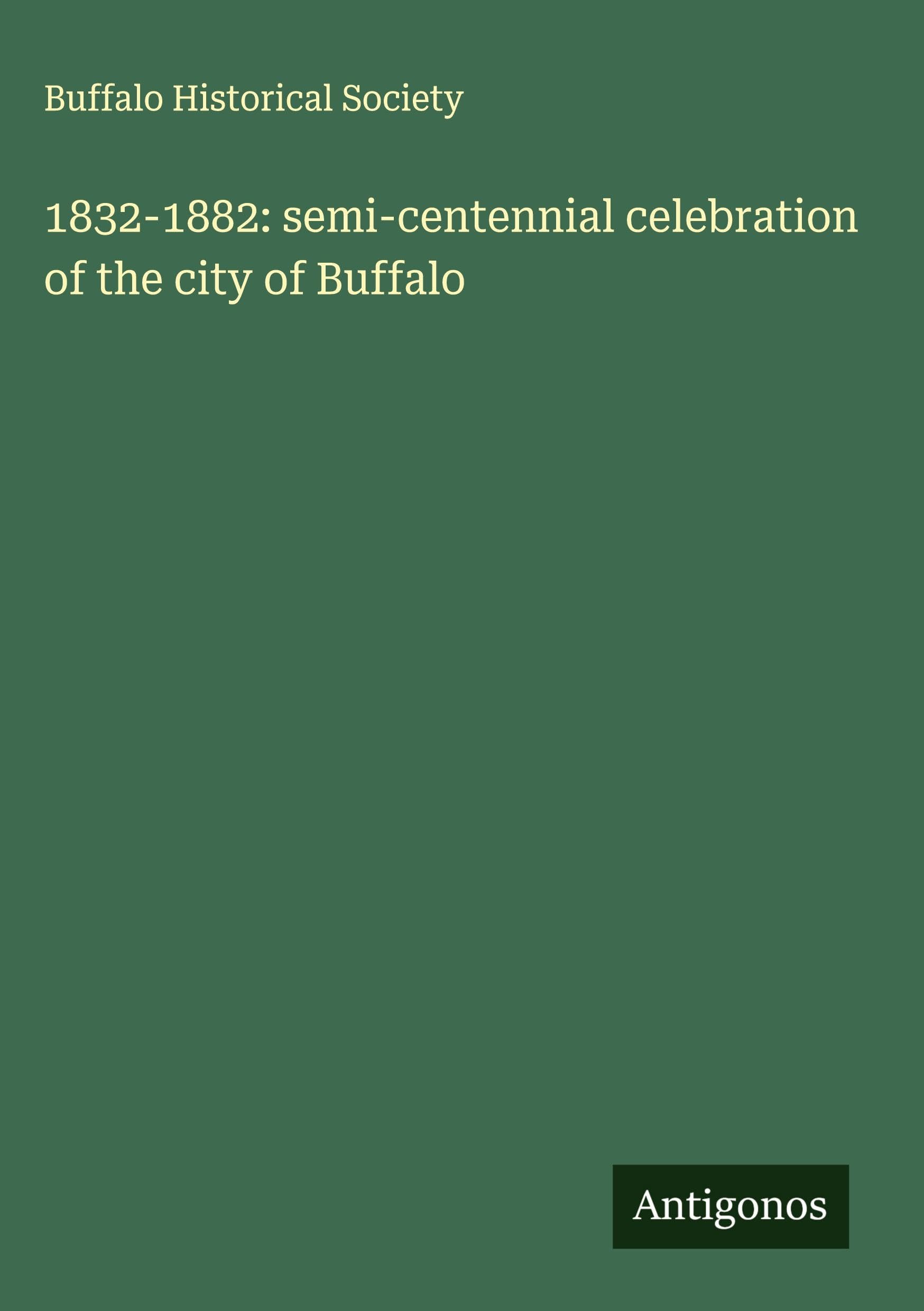 1832-1882: semi-centennial celebration of the city of Buffalo