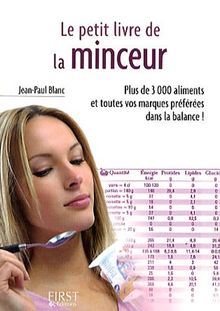 Le petit livre de la minceur : les calories des aliments du quotidien : plus de 3.000 aliments et toutes vos marques préférées dans la balance !